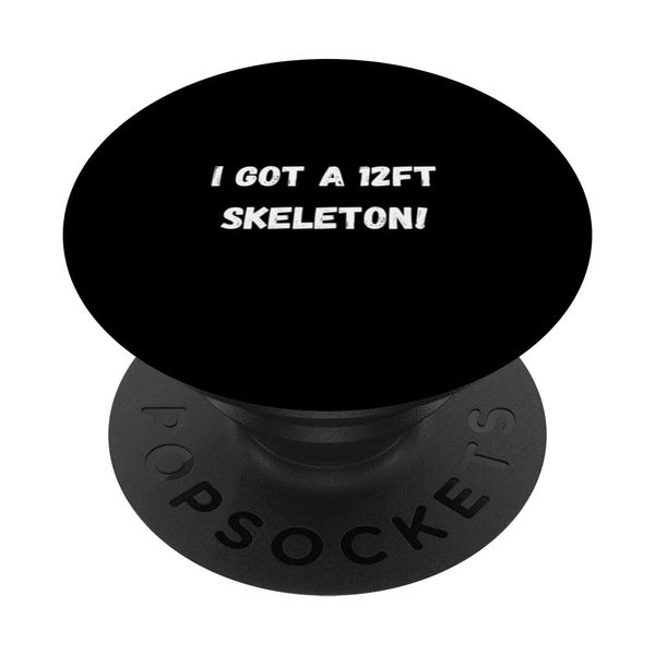 I Got A 12ft Skeleton? Halloween PopSockets Swappable PopGrip