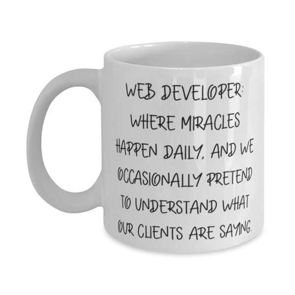 Web Developer: Where Miracles Happen Daily, And We. 11oz 15oz Mug, Web developer Present From Team Leader, Fun Cup For Coworkers, Web developer mug, Web developer tshirt, Web developer keychain, Web