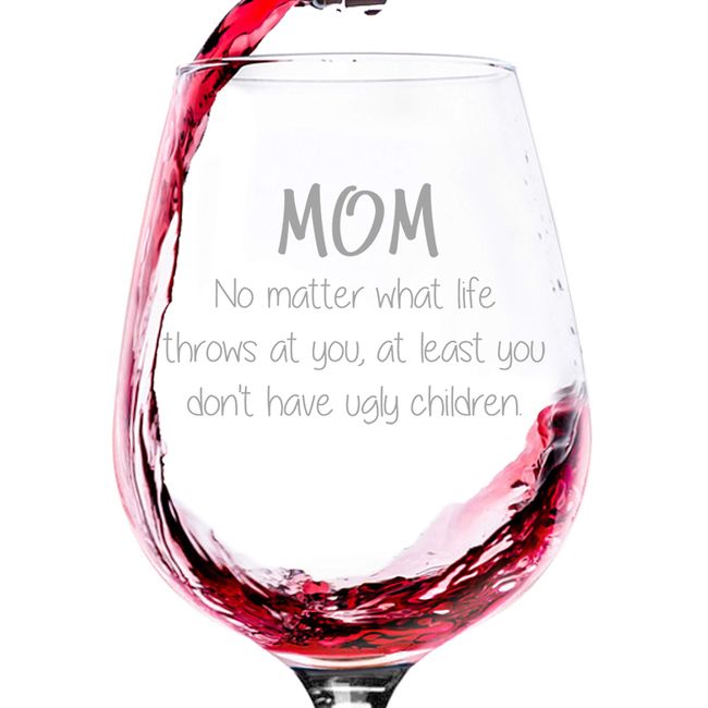 Mom No Matter What, Ugly Children Funny Wine Glass - Birthday Gifts for Mom, Women, Wife - Best Mom Gifts from Son, Daughter, Kids - Cool Bday Present Idea for Her - Novelty Mom Wine Gift