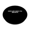When Life Gives You Breasts - Breast Pump Quotes PopSockets Swappable PopGrip