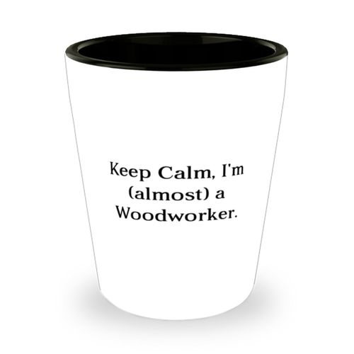 MIPOMALL Inspirational Woodworker Shot Glass, Keep Calm, I'm (almost) a Woodworker, Sarcasm Ceramic Cup For Coworkers From Team Leader, Pottery, Clay, Mug, Coffee cup, Tea cup, Handmade