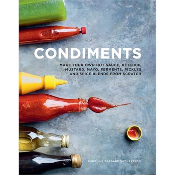 预订Condiments:Make your own hot sauce, ketchup, mustard, mayo, ferments, pickles and spice blends fro