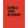 HANDLE YOUR REVENGE: HOW TO LET GO