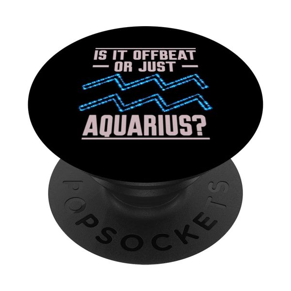 IS IT OFFBEAT OR JUST AQUARIUS? PopSockets Adhesive PopGrip