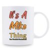 11oz, Recyclable Ceramic Funny Mug - "Its A Mike Thing", Durable Mug, Gift