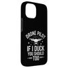 Drone Drone Pilot If I Duck You Should Too Case for iPhone 15