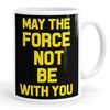 Personalised Customised May The Force Not Be with You Funny Mug Tea Cup Coffee Custom Message