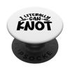 Literally Can Knot Joke Word Game PopSockets Swappable PopGrip