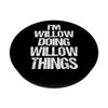 I'm Willow Doing Willow Things - Lustiger Spruch Name Weide PopSockets Klebender PopGrip