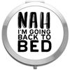 Nah I'm going back to bed lazy statement [CM17FLS] compact pocket mirror - silver round circle shape