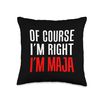 Of Course I'm Right I'm Maja Throw Pillow