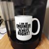 Funny Engineering Cup I'm Engineer Save Time Assume Always Right Gift 15-oz Coffee Mug Tea Cup White