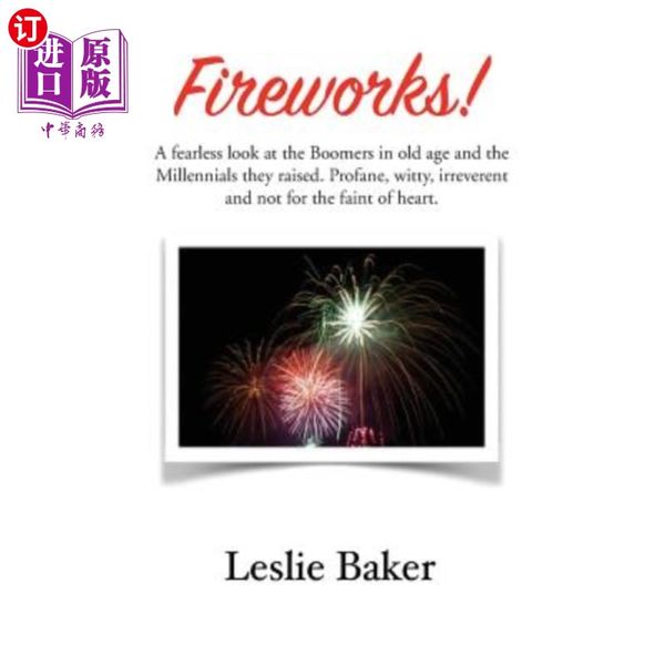 海外直订Fireworks!: A fearless look at the Baby Boomers in old age and the Millennials they raised. P...