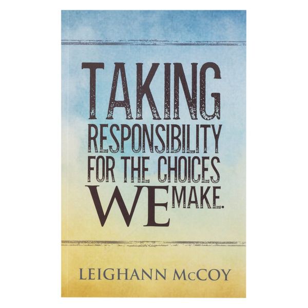 Taking Responsibility for The Choices We Make by Leighann McCoy - Devotional Book