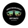 Anesthesiologist Off Duty Vacation Anesthesia Anesthesiology PopSockets Swappable PopGrip