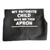 My Favorite Child Give Me This Apron one size