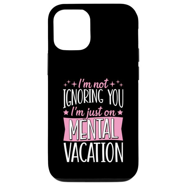 iPhone 13 I'm Not Ignoring You I'm Just On Mental Vacation Case