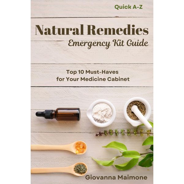 Natural Remedies Emergency Kit: 10 Must-Haves for Your Medicine Cabinet