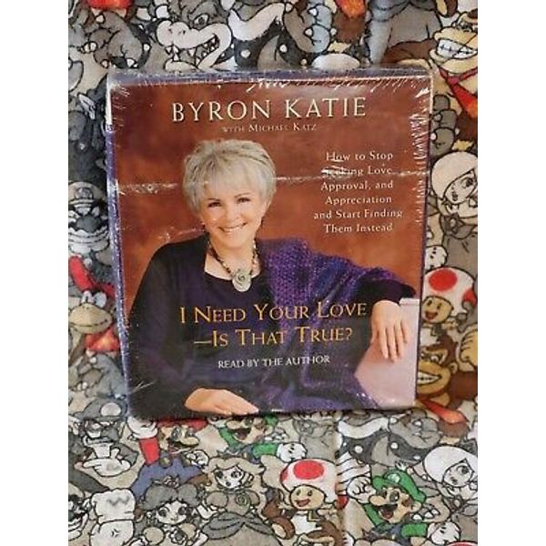 Byron Katie I Need Your Love - Is That True? Audio CD - How to Stop Seeking NEW