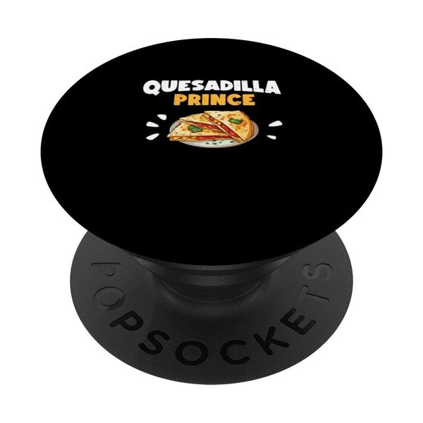 Awesome Quesadilla Prince For A Cheesy Quesadilla Dish Maker PopSockets Swappable PopGrip