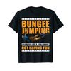 BUNGEE JUMPING - Life is too short - Fun T-Shirt