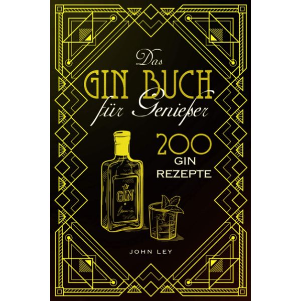 Das GIN Buch für Genießer: 200 Gin Rezepte für einen perfekt gemixten Cocktail. Lerne alles Wichtige über Gin, Botanicals, die Geschichte, Herstellung und das richtige Mixen von Gin Tonic und Co.