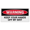 Funny Warning Bumper Stickers Decals: Keep Your Hands Off My Shit | Tool Boxes