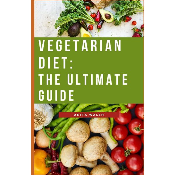 Vegetarian diet: The ultimate guide