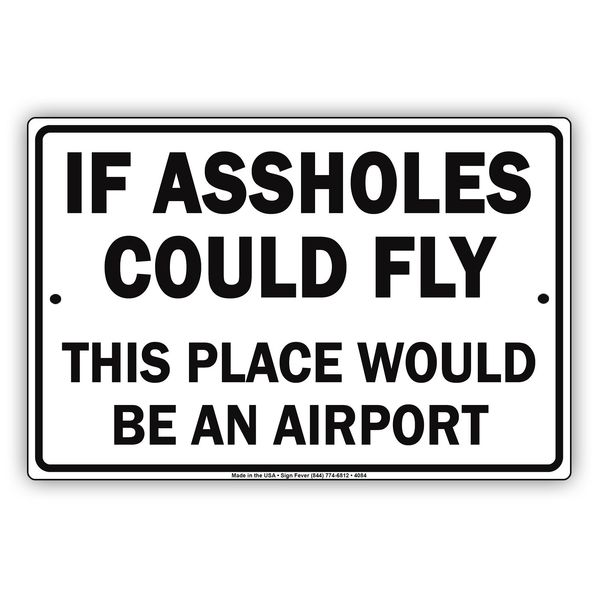 If Assholes Could Fly This Place Would Be an Airport Ridiculous Humor Funny Warning Notice Aluminum Metal 8"x12" Sign Plate