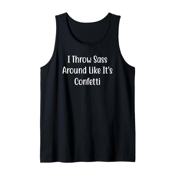 I Throw Sass Around Like It's Confetti - Funny Tank Top