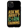 Ask Me About Corn Farming Corn Farmer Case for iPhone 11 Pro