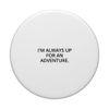 I'm always up for an adventure. PopSockets Adhesive PopGrip