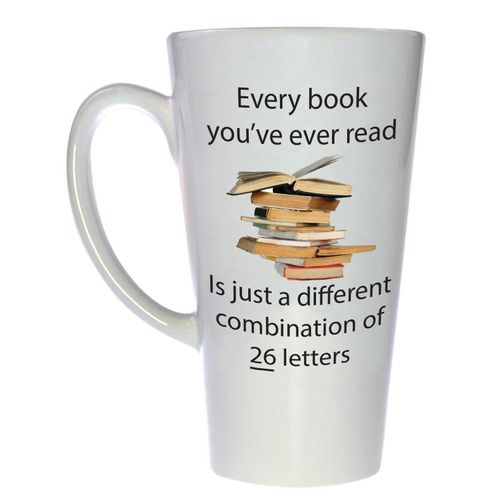 Every Book You've Ever Read is just a Different Combination of 26 Letters - Tall Latte Coffee or Tea Mug