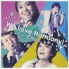 We Love Harmony!