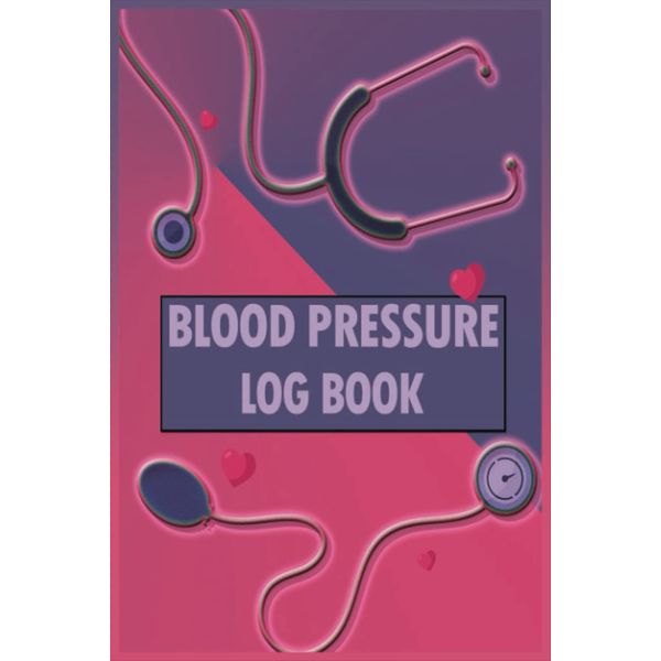 Blood Pressure Log Book: Record And Monitor Blood Pressure Levels At Home Heart Rate Pulse Tracker Simple Diary