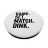 Game Set Match Dink Pickleball & Paddleball PopSockets Swappable PopGrip