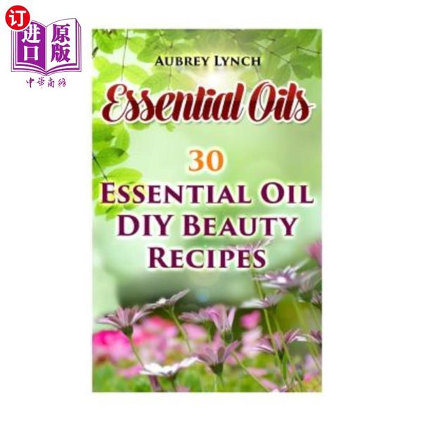 海外直订医药图书Essential Oils: 30 Essential Oil DIY Beauty Recipes 精油：30种精油DIY美容食谱