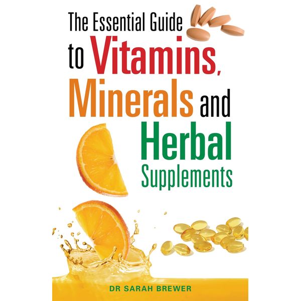 The Essential Guide to Vitamins, Minerals and Herbal Supplements