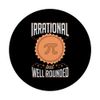 Irrational But Well Rounded Funny Pi Day Quote For Math PopSockets Swappable PopGrip
