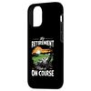iPhone 15 My Retirement Plan Is On Course Retired Golf Player Golfer Case