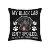 Black Lab Isn't Spoiled Black Lab Owner Black Labrador Lover Throw Pillow