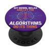Sit Down, Relax and Let the Algorithms Do Its Thing | Funny PopSockets Adhesive PopGrip
