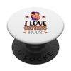I Love Getting Hugs Hug Hugging Affection Care PopSockets Standard PopGrip