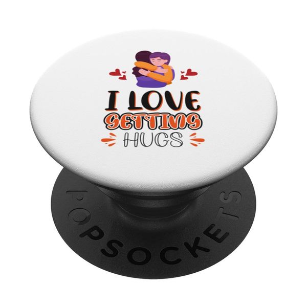 I Love Getting Hugs Hug Hugging Affection Care PopSockets Standard PopGrip
