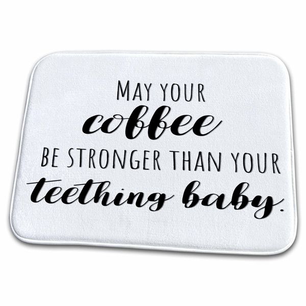 Dish Drying Mat - May your coffee be stronger than your teething baby. Stamp City - typography