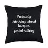 Probably Thinking About Tacos Or Serial Killers - True Crime Throw Pillow