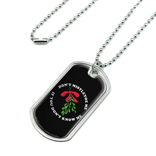 GRAPHICS & MORE Don't Mistletoe Me If You Don't Know Me Christmas Funny Humor Military Dog Tag Pendant with Chain