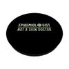 Epidemiologist Not A Skin Doctor Epidemiology PopSockets Swappable PopGrip