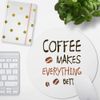 JUNIWORDS Mauspad Mousepad, Rund, Coffee Makes Everything Better (1007511)