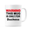 WeDoMugs Warning This Mug is ONLY for Duchess - Ceramic 11oz Coffee Tea Gift Mug Cup